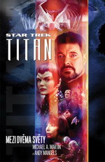 Martin M.A.,Mangels A.- Star Trek - Titan - Mezi dvěma světy