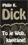 Dick P.K.- To je Wub, kapitáne