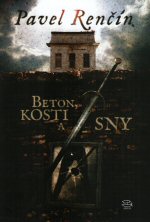 Renčín P.- Beton,kosti a sny
