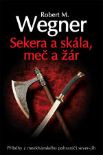 Wegner R.M.- Sekera a skála,meč a žár