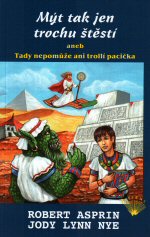 Asprin R.,Nye J.L.- Mýt tak jen trochu štěstí aneb Tady nepomůže ano trollí paci